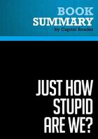 Couverture du livre « Summary: Just How Stupid Are We? : Review and Analysis of Rick Shenkman's Book » de Businessnews Publish aux éditions Political Book Summaries