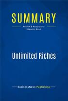 Couverture du livre « Summary: Unlimited Riches : Review and Analysis of Shemin's Book » de Businessnews Publish aux éditions Business Book Summaries