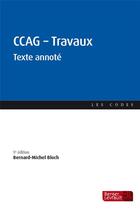 Couverture du livre « CCAG - travaux ; texte annoté (5e édition) » de Bernard-Michel Bloch aux éditions Berger-levrault