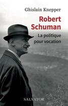 Couverture du livre « Robert Schuman, serviteur du bien commun » de Ghislain Knepper aux éditions Salvator