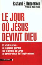 Couverture du livre « Le Jour Ou Jesus Devint Dieu » de Richard E. Rubenstein aux éditions La Decouverte