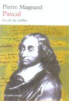 Couverture du livre « Pascal, la clé du chiffre » de Pierre Magnard aux éditions Table Ronde