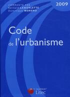 Couverture du livre « Code de l'urbanisme (édition 2009) » de Lamorlette/Moreno aux éditions Lexisnexis