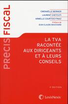 Couverture du livre « La TVA racontée aux dirigeants et à leurs conseils (3e édition) » de Armelle Courtois-Finaz et Laurent Chetcuti et Gwenaelle Bernier aux éditions Lexisnexis