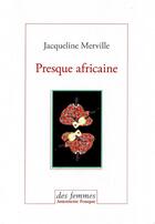 Couverture du livre « Presque africaine » de Jacqueline Merville aux éditions Des Femmes