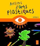 Couverture du livre « Ateliers d'arts plastiques ; cycle 3 » de Szipra aux éditions Retz
