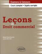 Couverture du livre « Leçons droit commercial ; cours complet & sujets corrigés » de Mikael Benillouche et Jacob Berrebi aux éditions Ellipses