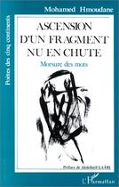 Couverture du livre « Ascension d'un fragment nu en chute ; morsure des mots » de Mohamed Hmoudane aux éditions L'harmattan