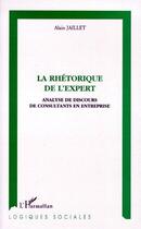 Couverture du livre « La rhétorique de l'expert ; analyse de discours de consultants en entreprise » de Alain Jaillet aux éditions L'harmattan