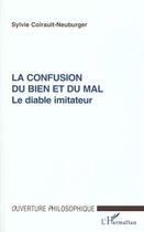 Couverture du livre « La confusion du bien et du mal - le diable imitateur » de Coirault-Neuburger S aux éditions L'harmattan