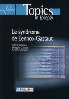Couverture du livre « Le syndrome de Lennox-Gastaut » de Pierre Genton et Philippe Gelisse et Arielle Crespel aux éditions John Libbey