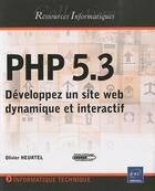 Couverture du livre « PHP 5.3 ; développez un site web dynamique et interactif » de Olivier Heurtel aux éditions Eni