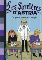 Couverture du livre « Les sorcières d'Astria t.5 ; le grand examen de magie » de Marliese Arold aux éditions Bayard Jeunesse