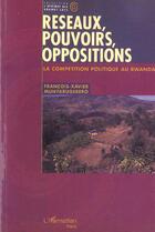 Couverture du livre « Reseaux, pouvoirs, oppositions - la competition politique au rwanda » de Munyarugerero F-X. aux éditions L'harmattan