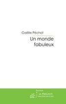 Couverture du livre « Un monde fabuleux ; itinéraire d'un enfant au québec » de Gaelle Pechot aux éditions Le Manuscrit