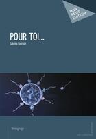 Couverture du livre « Pour toi... » de Sabrina Fournier aux éditions Publibook