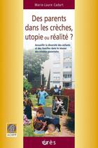 Couverture du livre « Des parents dans les crèches, utopie ou réalité ? » de Marie-Laure Cadart aux éditions Eres