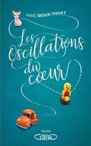Couverture du livre « Les oscillations du coeur » de Anne Idoux-Thivet aux éditions Michel Lafon