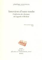 Couverture du livre « Interviews d'outre-tombe ; confessions des classiques du Lagarde et Michard » de Jerome Pintoux aux éditions Jbz Et Cie