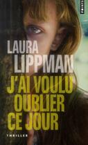 Couverture du livre « J'ai voulu oublier ce jour » de Laura Lippman aux éditions Points