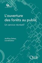 Couverture du livre « L'ouverture des forêts au public ; un service recréatif » de Jeoffrey Dehez aux éditions Quae