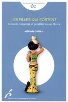 Couverture du livre « Les filles qui sortent ; jeunesse, sexualité et prostitution au Maroc » de Meriam Cheikh aux éditions Universite De Bruxelles