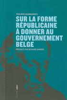 Couverture du livre « Sur la forme républicaine à donner au gouvernement belge » de Philippe Buonarroti aux éditions Aden Belgique