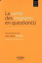 Couverture du livre « La santé des migrants en question(s) » de Jean-Marie André aux éditions Hygee
