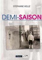 Couverture du livre « Demi-saison » de Stephane Helle aux éditions Elzevir