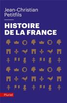 Couverture du livre « Histoire de la France » de Jean-Christian Petitfils aux éditions Pluriel