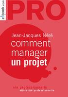 Couverture du livre « Comment manager un projet » de Jean-Jacques Nere aux éditions Zebook.com