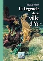 Couverture du livre « La légende de la ville d'Ys d'après les anciens textes » de Charles Guyot aux éditions Editions Des Regionalismes