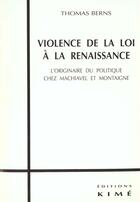 Couverture du livre « Violence de la loi a la renaissance » de Thomas Berns aux éditions Kime