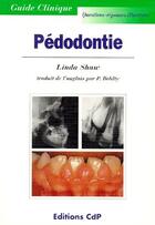 Couverture du livre « Pédodontie » de Linda Shaw aux éditions Cahiers De Protheses