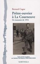 Couverture du livre « Prêtre-ouvrier à la Courneuve ; un insoumis de 1954 » de Cagne Bernard aux éditions Karthala