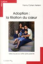 Couverture du livre « La filiation du coeur ; idées reçues sur l'adoption » de Fanny Cohen Herlem aux éditions Le Cavalier Bleu