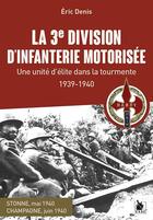 Couverture du livre « La 3e division d'infanterie motorisée : une unité d'élite dans la tourmente 1939-1940 » de Eric Denis aux éditions Ysec