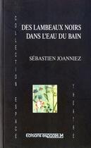Couverture du livre « Des lambeaux noirs dans l'eau du bain » de Sebastien Joanniez aux éditions Espaces 34