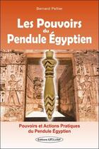 Couverture du livre « Les pouvoirs du pendule egyptien - pouvoirs et actions pratiques du pendule egyptien » de Bernard Peltier aux éditions Exclusif