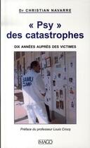 Couverture du livre « Psy des catastrophes ; dix années auprès des victimes » de Christian Navarre aux éditions Imago