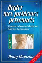 Couverture du livre « Régler mes problèmes personnels t.1 ; culpabilité, insécurité, infériorité, solitude, insatisfaction » de Dany Hameau aux éditions Farel