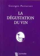 Couverture du livre « La Degustation Du Vin, 3e Ed » de Georges Pertuiset aux éditions Quintette