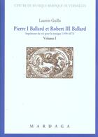 Couverture du livre « Pierre I Ballard Et Robert Iii Ballard (1599-1673) Vol 1 » de Guillot aux éditions Mardaga Pierre