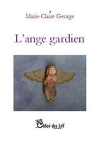 Couverture du livre « L'ange gardien » de Marie-Claire George aux éditions Chloe Des Lys