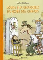 Couverture du livre « Louise et la grenouille en robe des champs » de Markus Majaluoma aux éditions La Joie De Lire