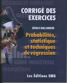 Couverture du livre « Probabilites, statistique et techniques de regression (corrige des exercices) » de Gerald Baillargeon aux éditions Smg