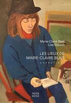 Couverture du livre « Les lieux de Marie-Claire Blais » de Marie-Claire Blais aux éditions Nota Bene