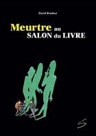 Couverture du livre « Meurtre au salon du livre » de David Brodeur aux éditions Soulieres