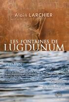 Couverture du livre « Les fontaines de Lugdunum » de Alain Larchier aux éditions Heraclite