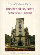 Couverture du livre « Histoire de Bourges au XX siècle (1900-1940) » de Roland Narboux aux éditions Royer Editions